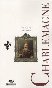 Philippe Depreux - Charlemagne - Et la dynastie carolingienne.