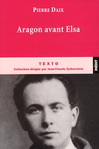 Pierre Daix - Aragon avant Elsa.