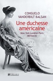 Consuelo Vanderbilt Balsan - Une duchesse américaine - New York-Londres-Paris Mémoires.