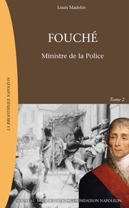Louis Madelin - Fouche 1759-1820. Tome 2, Ministre De La Police.
