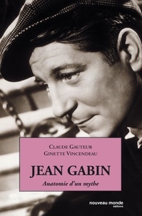 Claude Gauter et Ginette Vincendeau - Jean Gabin - Anatomie d'un mythe.