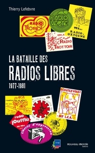 Thierry Lefebvre - La bataille des radios libres - 1977-1981.