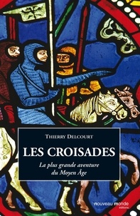 Thierry Delcourt - Les croisades - La plus grande aventure du Moyen âge.