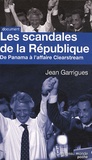 Jean Garrigues - Les scandales de la République - De Panama à Clearstream.