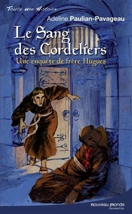 Adeline Paulian-Pavageau - Le Sang des cordeliers - Une enquête de frère Hugues.