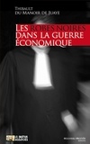 Thibault du Manoir de Juaye - Les robes noires dans la guerre économique.
