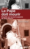 David Yallop - Le Pape doit mourir - Enquête sur la mort suspecte de Jean-Paul Ier.