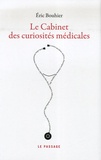 Eric Bouhier - Le cabinet des curiosités médicales.