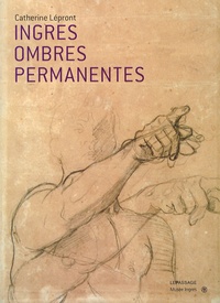 Catherine Lépront - Ingres, Ombres permanentes - Belles feuilles du musée Ingres de Montauban.