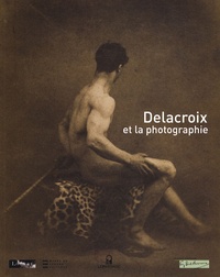 Christophe Leribault et Sylvie Aubenas - Delacroix et la photographie.