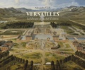 Alexandre Gady - Versailles - La fabrique d'un chef-d'oeuvre.