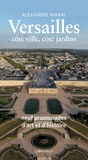 Alexandre Maral - Versailles, côté ville, côté jardins - Neuf promenades d'art et d'histoire.