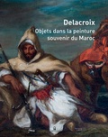 Dominique de Font-Réaulx - Delacroix - Objets dans la peinture, souvenir du Maroc.