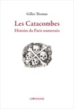 Gilles Thomas - Les catacombes - Histoire du Paris souterrain.