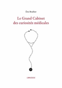 Eric Bouhier - Le Grand Cabinet des curiosités médicales.