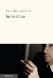 Antoine Laurain - Fume et tue.