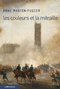 Anne Martin-Fugier - Les couleurs et la mitraille.