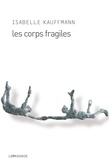 Isabelle Kauffmann - Les corps fragiles.