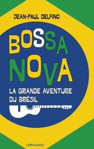 Jean-Paul Delfino - Bossa nova - La grand aventure du Brésil.