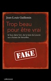 Jean-Louis Gaillemin - Trop beau pour être vrai - Le faux dans l'art, de la tiare du Louvre aux chaises de Versailles.