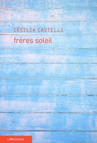 Cécilia Castelli - Frères soleil.