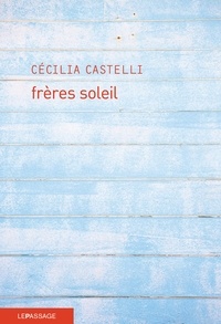 Cécilia Castelli - Frères soleil.