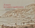 Gennaro Toscano et Corinne Le Bitouzé - A travers la Calabre napoléonienne - Coffret en 2 volumes : Journal de voyage d'Aubin-Louis Millin ; Dessins de Franz Ludwig Catel.