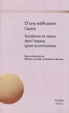Marlène Laruelle et Catherine Servant - D'une édification l'autre - Socialisme et nation dans l'espace (post)-communiste.