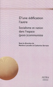 Marlène Laruelle et Catherine Servant - D'une édification l'autre - Socialisme et nation dans l'espace (post)-communiste.