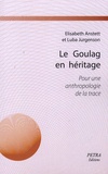 Elisabeth Anstett et Luba Jurgenson - Le Goulag en héritage - Pour une anthropologie de la trace.