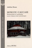 Adeline Braux - Moscou-Caucase - Migrations et diasporas dans l'espace post-soviétique.