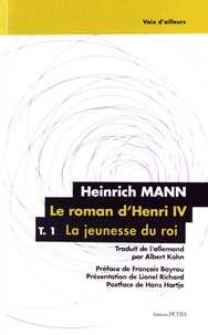 Heinrich Mann - Le Roman d'Henri IV Tome 1 : La jeunesse du roi.