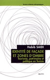 Habib Saidi - Identité de façade et zones d'ombre - Tourisme, patrimoine et politique en Tunisie.