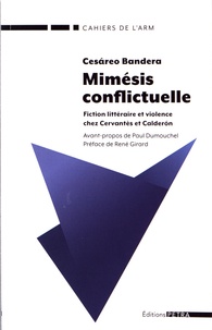 Cesareo Bandera - Mimésis conflictuelle - Fiction littéraire et violence chez Cervantès et Calderon.