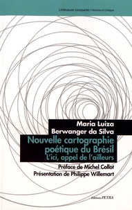 Maria Luiza Berwanger da Silva - Nouvelle cartographie poétique du Brésil - L'ici, appel de l'ailleurs.