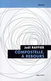 Joël Raffier - Compostelle, à rebours.