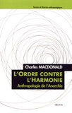 Charles Macdonald - L'ordre contre l'harmonie - Anthropologie de l'anarchie.
