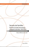 Félicie Drouilleau-Gay - Secrets de familles - Parenté et emploi domestique à Bogota (Colombie, 1950-2010).