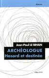 Jean-Paul Le Bihan - Archéologue - Hasard et destinée.