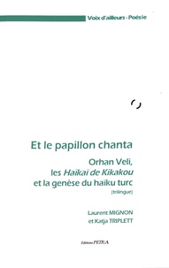 Laurent Mignon et Katja Triplett - Et le papillon chanta - Orhan Veli, les Haïkaï de Kikakou et la genèse du haïku turc.