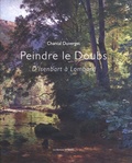 Chantal Duverget - Peindre le Doubs - D'Isenbart à Lombard.
