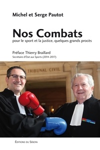 Michel Pautot et Serge Pautot - Nos combats pour le sport et la justice, quelques grands procès.