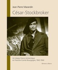 Jean-Pierre Marandin - César-Stockbroker - Un réseau franco-britannique en Franche-Comté Bourgogne, 1941-1944.