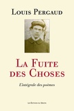 Louis Pergaud - La Fuite des Choses - L'intégrale des poèmes.