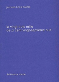 Jacques-Henri Michot - La Vingt-Trois Mille Deux Cent Vingt-Septieme Nuit.