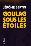Jérôme Bertin - Goulag sous les étoiles.