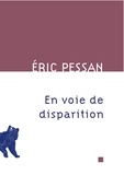 Eric Pessan - En voie de disparition.