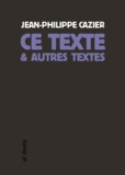 Jean-Philippe Cazier - Ce texte et autres textes.
