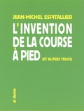 Jean-Michel Espitallier - L'invention de la course à pied - Et autres trucs.