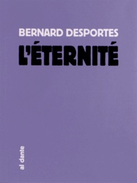 Bernard Desportes - L'éternité.